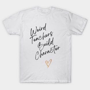 Weird Teachers build character T-Shirt